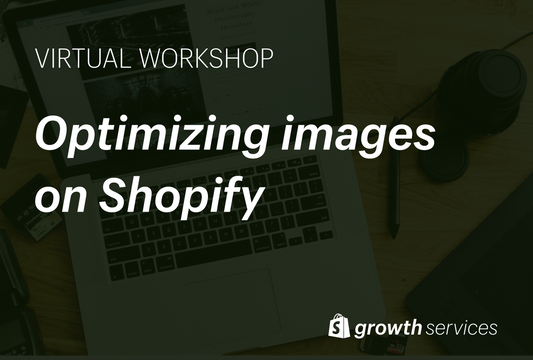 WORKSHOP: Optimizing images on Shopify (virtual, live)